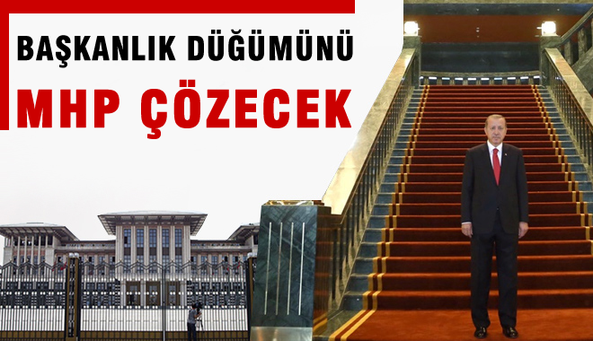 CHP ile olmaz, Başkanlık düğümünü MHP çözecek