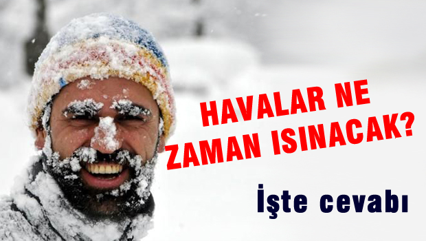 Havalar ne zaman ısınacak?