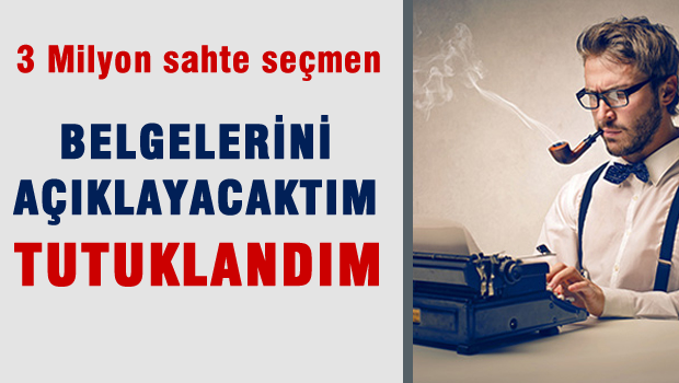 '3 milyon sahte seçmen belgeleri'ni açıklayacaktım, tutuklandım'