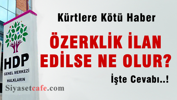 Özerlik ilan edilse ne olur? İşte cevabı