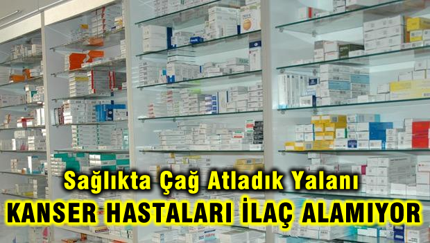 Kanser hastaları ilaçlarını alamıyor