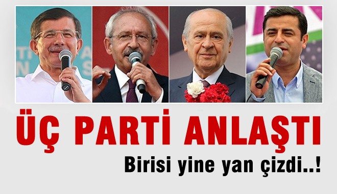 Üç Parti O konuda anlaştı, birisi denklem dışı