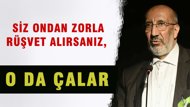 Siz ondan zorla alırsanız, o da çalar