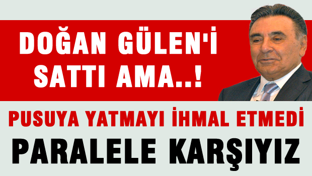 Doğan: Gülen'i sattı, Paralel'e  karşıyız
