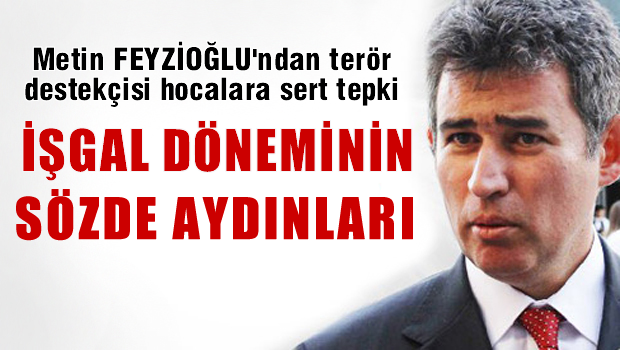 Feyzioğlu'ndan sözde aydınlara 'İşgal döneminin sözde aydınları'