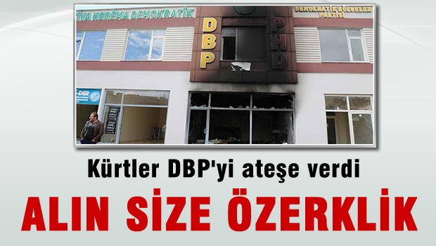 Kürtler DBP'yi ateşe verdi, alın size özerklik