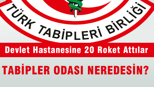 Devlet Hastanesine 20 roket attılar, tabipler odası neredesin?