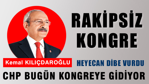 CHP'de kurultay günü, Kılıçdaroğlu rakipsiz