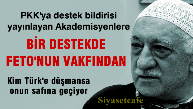 Feto'nun Yazarlar Vakfı'ndan, PKK'lı akademisyenlere destek