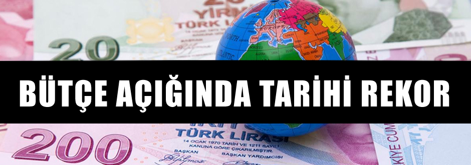 Bütçe açığında tarihi rekor