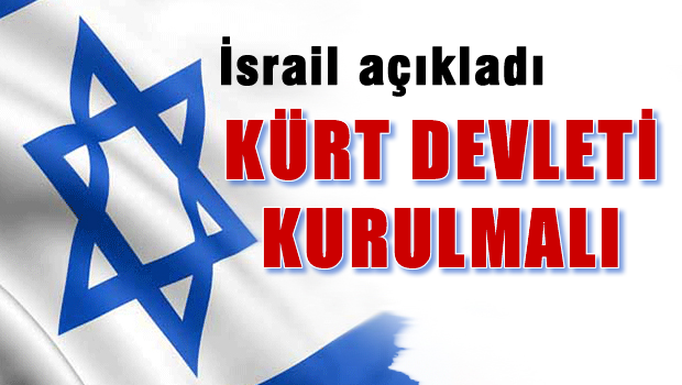İsrail : Bağımsız Kürt Devleti Kurulmalı