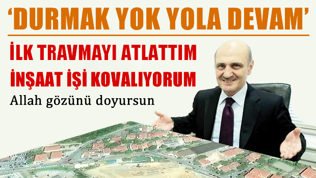 Erdoğan Bayraktar: Travmayı atlattım, 3-5 inşaat işi kovalıyorum