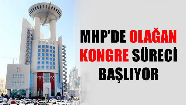 MHP' de olağan kongre süreci başladı
