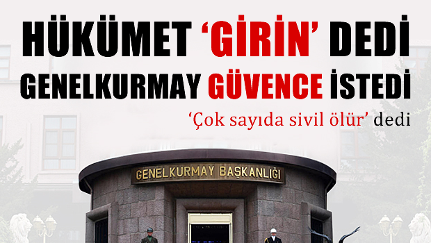 Genelkurmay: Çok sayıda sivil ölür, bize güvence verin