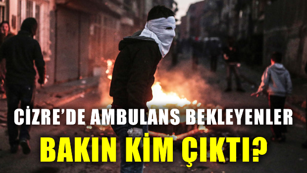 Cizre'de ambulans bekleyen yaralılar bakın kim çıktı