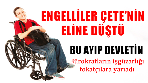 Engelliler çetenin eline düştü