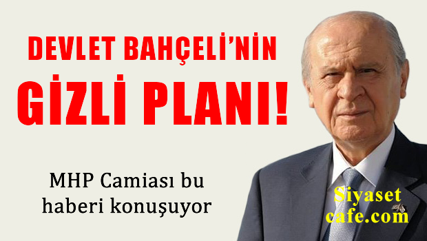 İşte Devlet Bahçeli'nin gizli planı