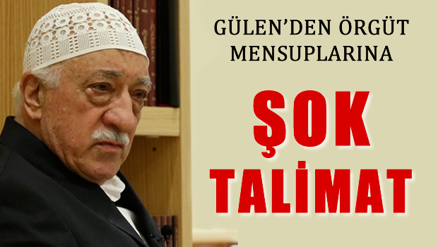 Gülen'den örgüt mensuplarına şok talimat!