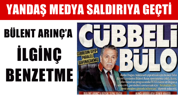 Yandaş Medya'dan Arınç'a 'Cüppeli Bülo' benzetmesi