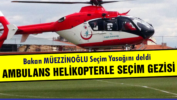 Ambulans helikopterle seçim gezisi