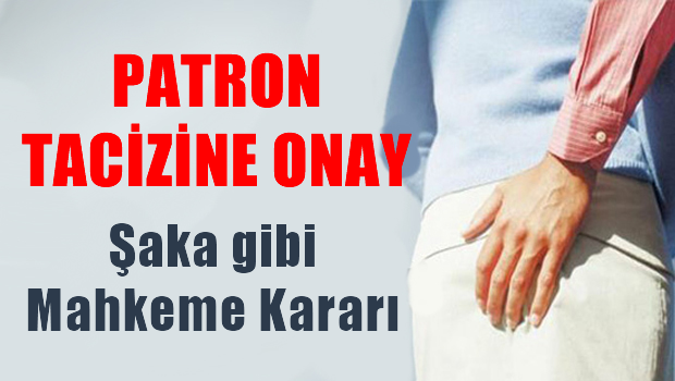 Patron Tacizine Onay Çıktı