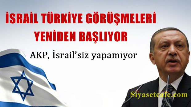 'Türkiye ile İsrail yeniden görüşmeye hazırlanıyor'