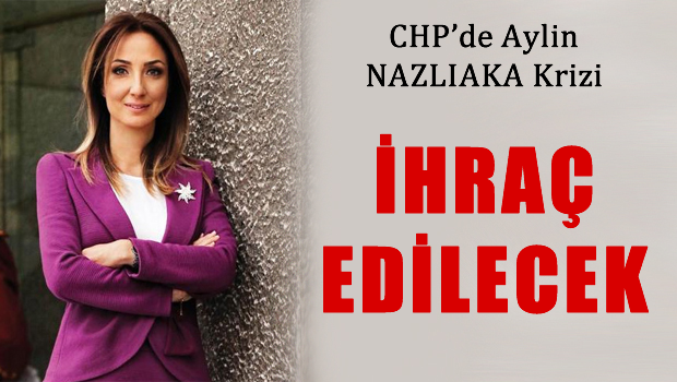 CHP'li Nazlıaka'dan ihraç talebi ile ilgili açıklama geldi
