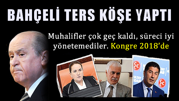 Bahçeli'nin taktiği MHP'li muhaliflerin önünü kesti