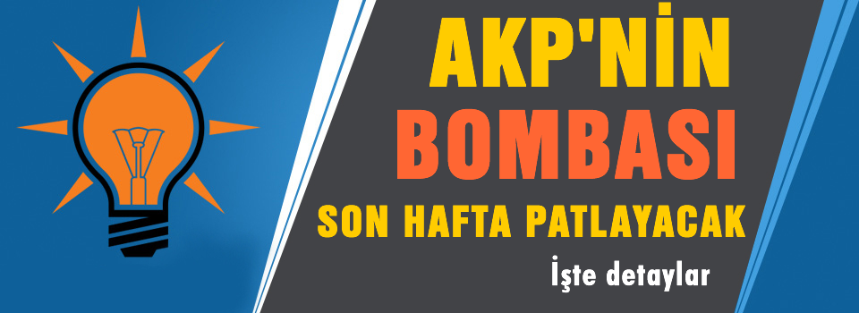 AKP'nin bombası son hafta patlayacak