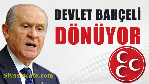 Devlet BAHÇELİ Pazartesi günü Makamına dönüyor