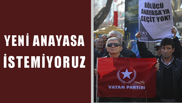 Vatan Partisi: Yeni Anayasa istemiyoruz