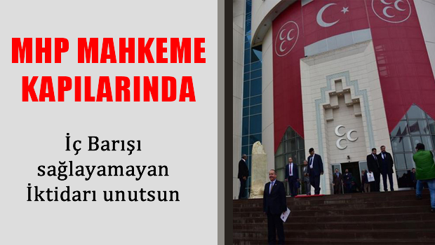 MHP'de muhalifler kurultay için mahkeme kapılarında