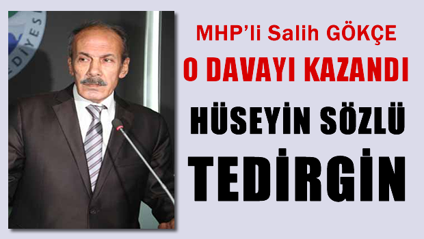 MHP'li Salih GÖKÇE Hukuk Savaşını Kazandı Sözlü tedirgin