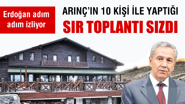 Arınç'ın 10 kişiyle Uludağ'da sır görüşmesi