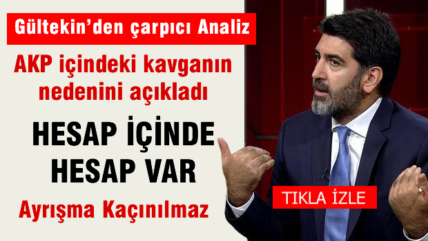 Levent GÜLTEKİN, AKP içindeki kavganın nedenini açıkladı