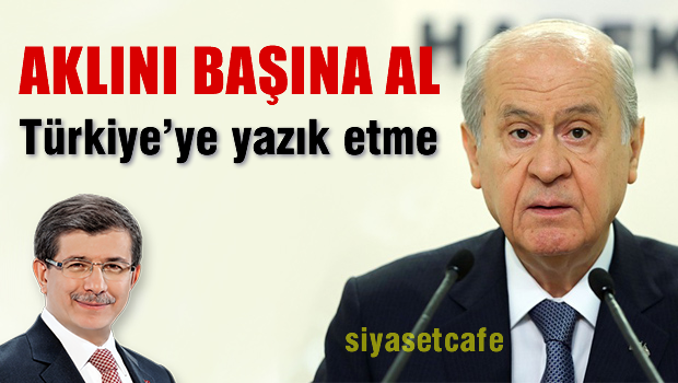 Bahçeli uyardı Davutoğlu'nu  'Aklını başına al, Türkiye'ye yazık etme'
