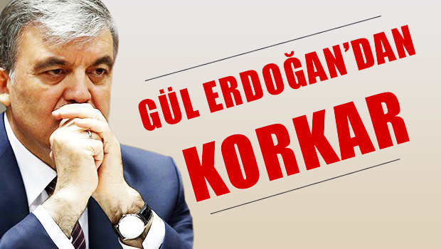 Abdullah Gül, Erdoğan'dan korkar