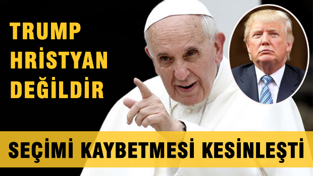 Papa'dan Trump'ın o sözlerine cevap