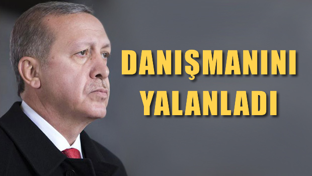 Erdoğan kendi başdanışmanını yalanladı