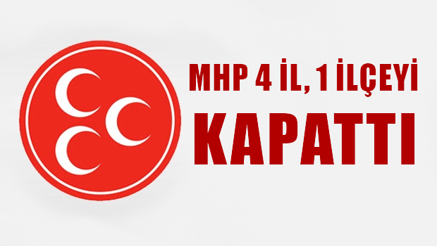 MHP 4 ili ve 1 ilçeyi kapattı!