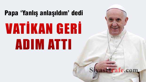 Vatikan geri adım attı