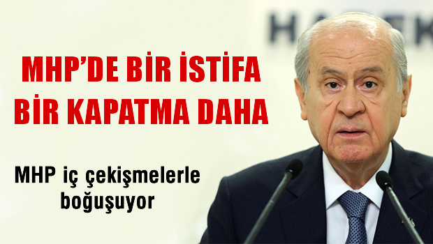 MHP'de bir istifa, bir kapatma daha