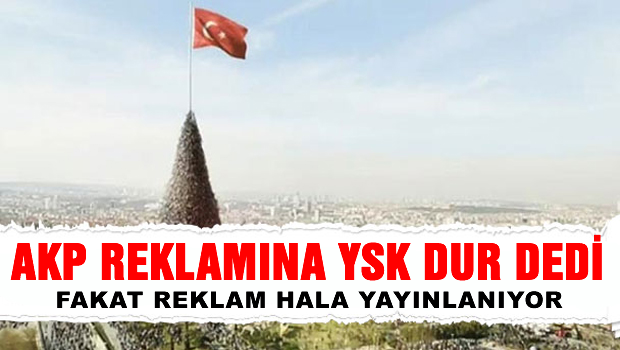 AKP reklamının yayını durduruldu