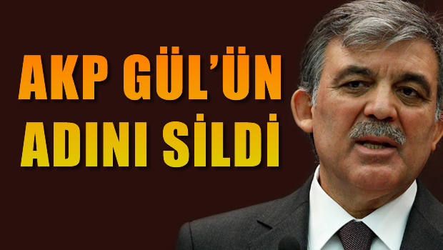 AKP Gül'ün adını sildi