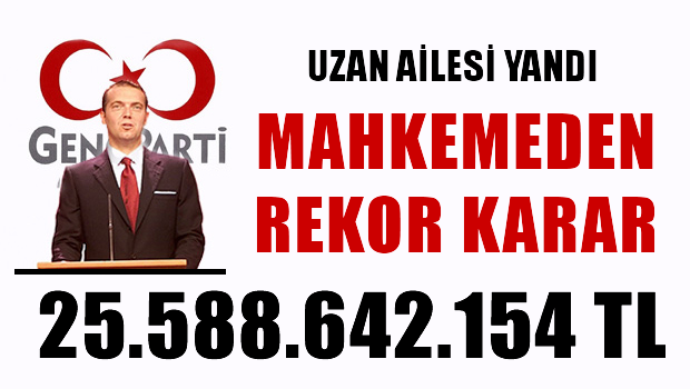 Uzan davasında mahkemeden rekor rakam: 25.588.642.154 TL
