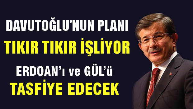 Pusudaki Lider Davutoğlu, Erdoğan'ı ve Gül'ü tasfiye edecek