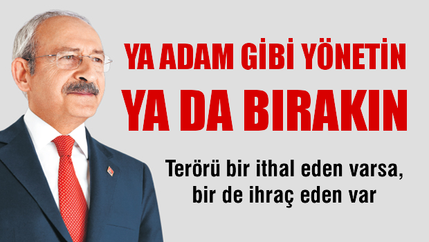 3 Kılıçdaroğlu: Ya adam gibi yönetin ya da..