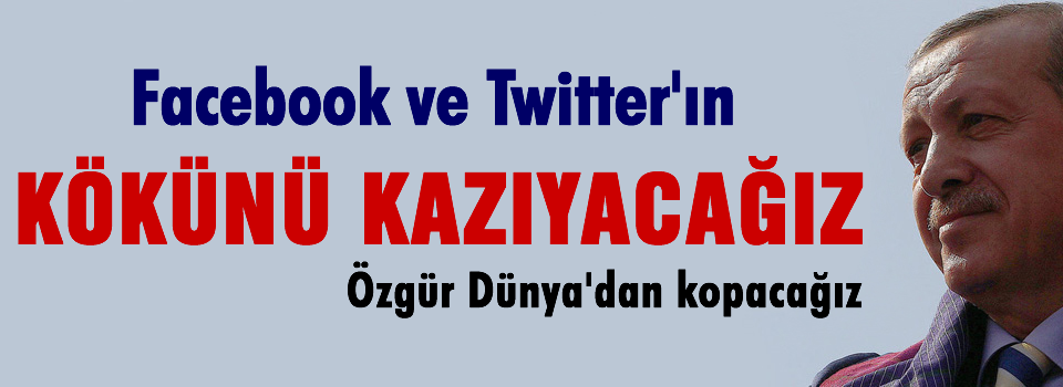 Facebook'un, Tweetter'ın kökünü kazıyacağız