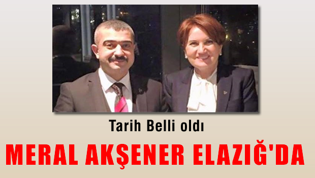 Meral AKŞENER'in Elazığ programı belli oldu
