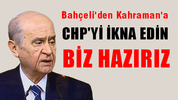 Bahçeli'den Kahraman'a: CHP'yi ikna edin
